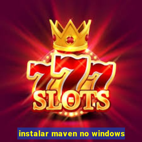 instalar maven no windows